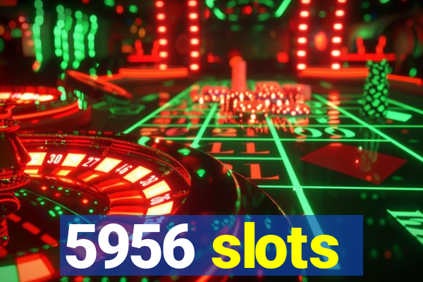 5956 slots