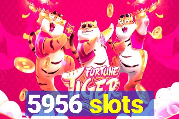 5956 slots