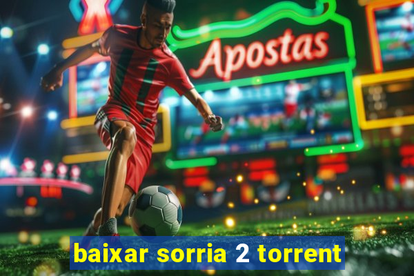 baixar sorria 2 torrent