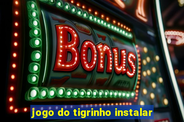 jogo do tigrinho instalar