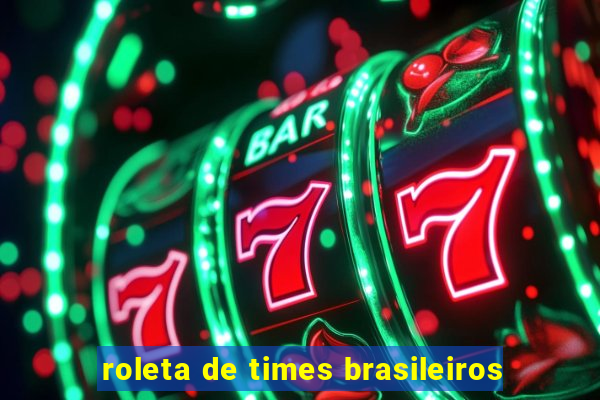 roleta de times brasileiros