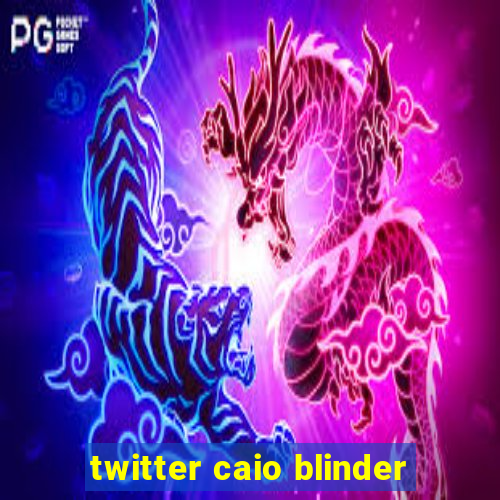 twitter caio blinder