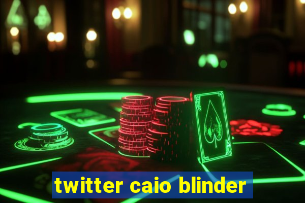 twitter caio blinder