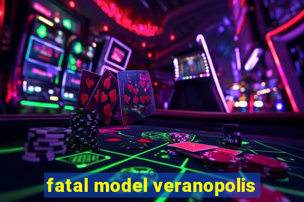 fatal model veranopolis