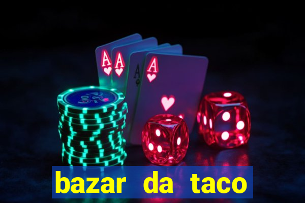 bazar da taco agendamento online