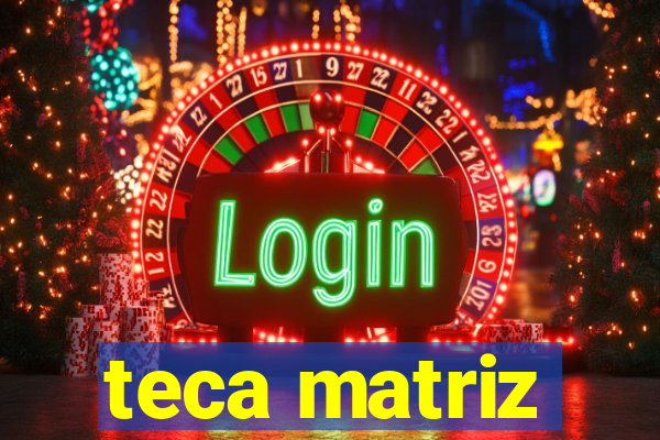 teca matriz