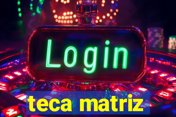 teca matriz