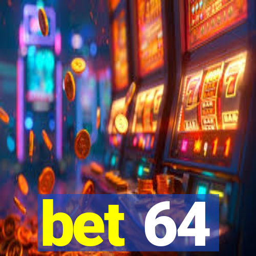 bet 64