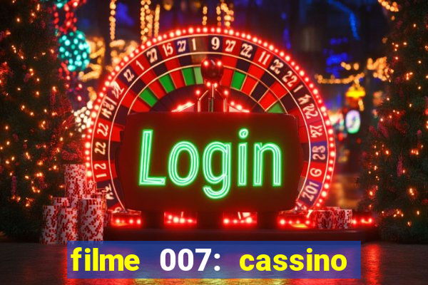 filme 007: cassino royale completo dublado