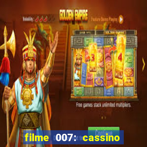 filme 007: cassino royale completo dublado