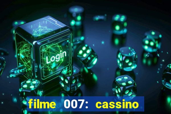 filme 007: cassino royale completo dublado