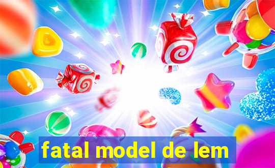 fatal model de lem