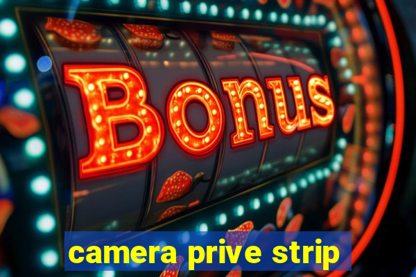 camera prive strip