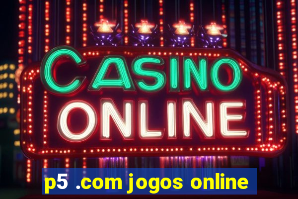 p5 .com jogos online