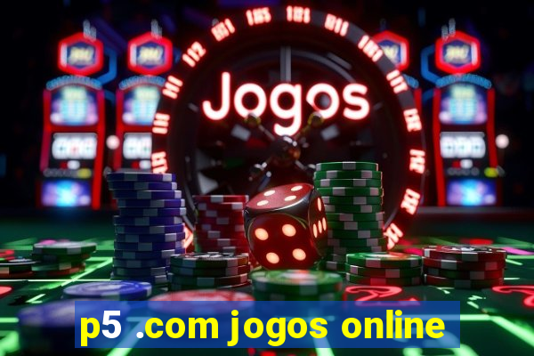 p5 .com jogos online