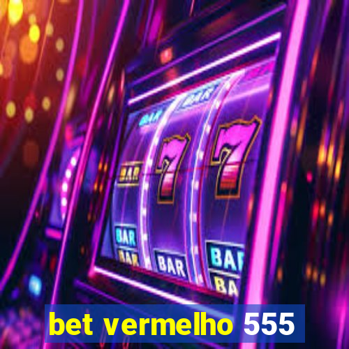 bet vermelho 555