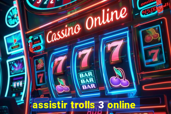 assistir trolls 3 online