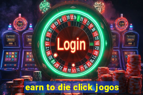 earn to die click jogos