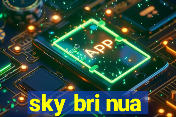 sky bri nua