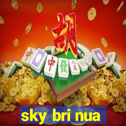 sky bri nua