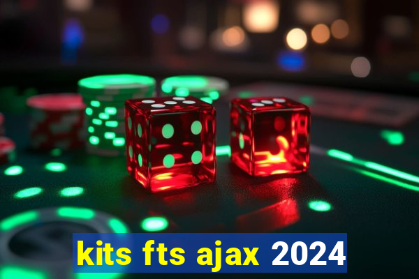 kits fts ajax 2024