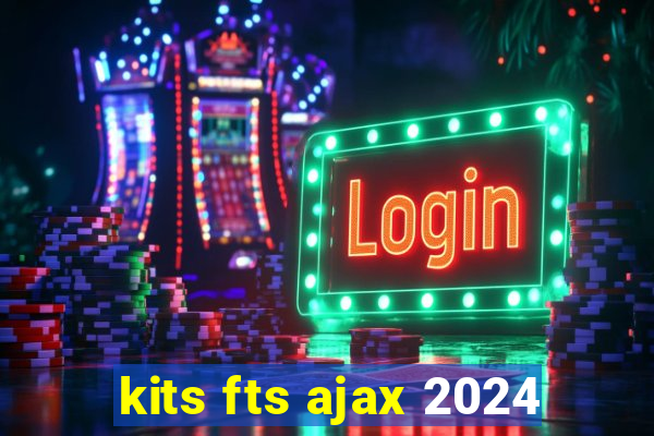 kits fts ajax 2024