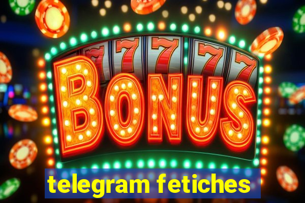 telegram fetiches