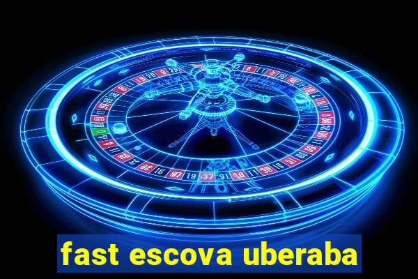 fast escova uberaba