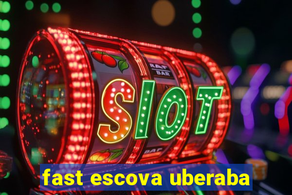 fast escova uberaba