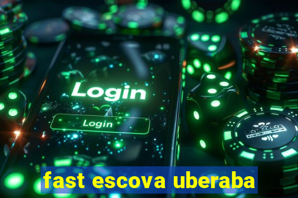 fast escova uberaba