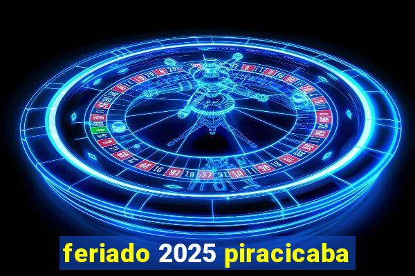 feriado 2025 piracicaba