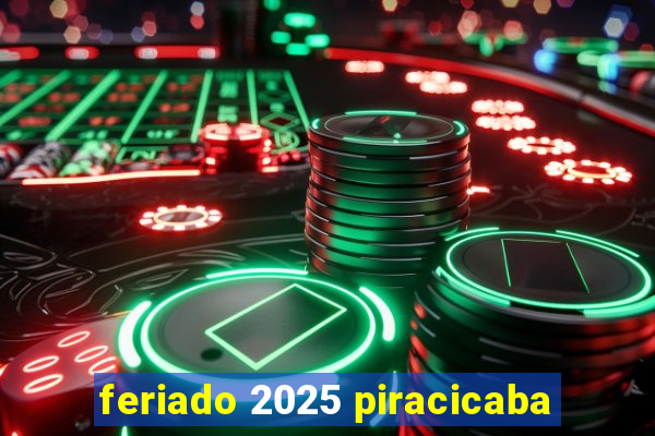 feriado 2025 piracicaba