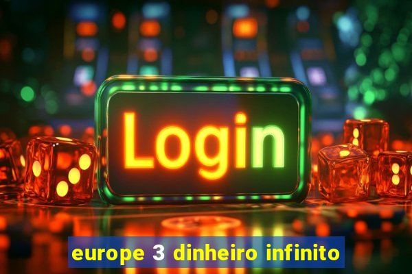 europe 3 dinheiro infinito