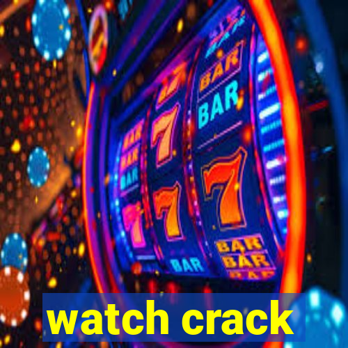 watch crack