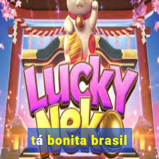 tá bonita brasil