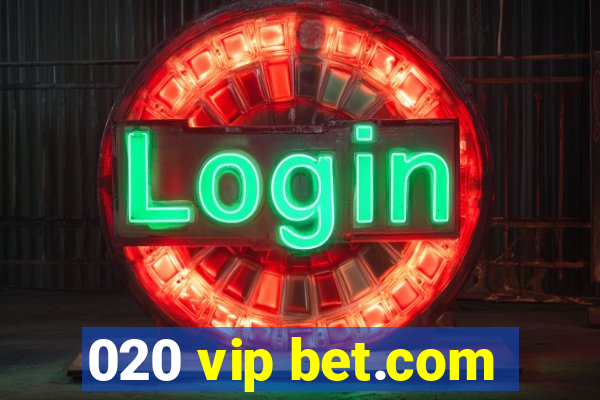 020 vip bet.com