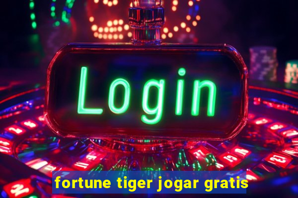 fortune tiger jogar gratis