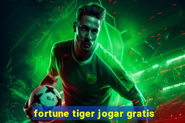 fortune tiger jogar gratis