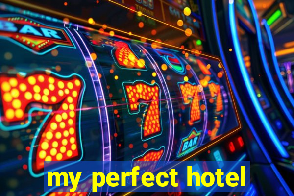 my perfect hotel