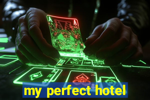 my perfect hotel