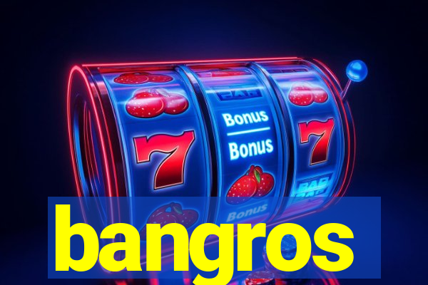 bangros