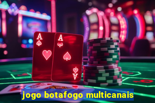 jogo botafogo multicanais