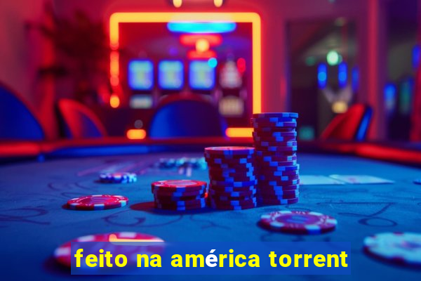 feito na américa torrent