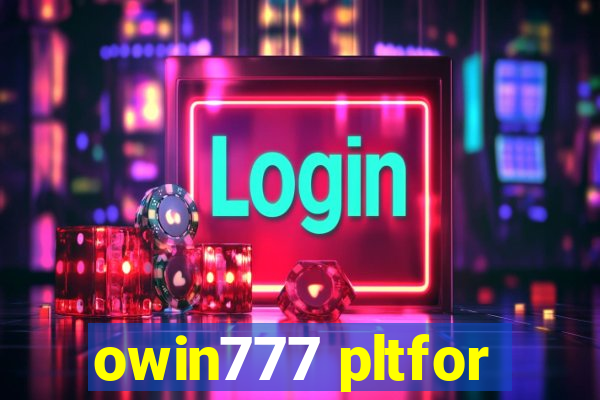 owin777 pltfor