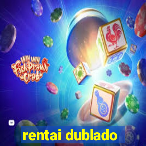 rentai dublado