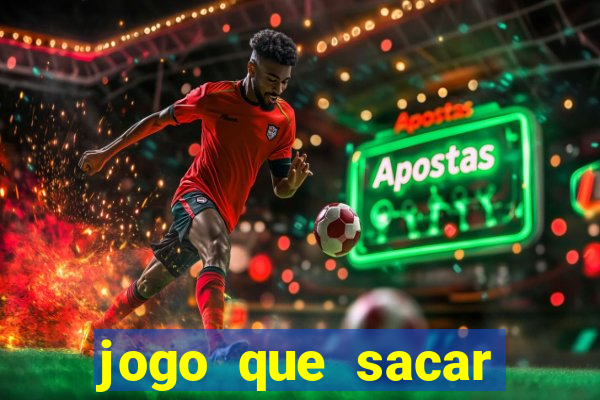 jogo que sacar dinheiro de verdade