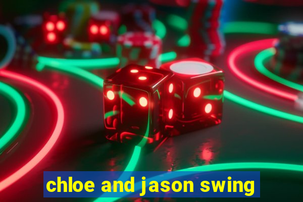 chloe and jason swing