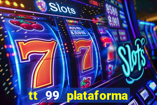 tt 99 plataforma de jogos