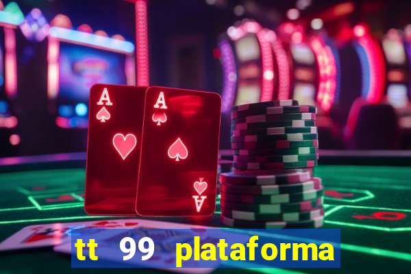 tt 99 plataforma de jogos