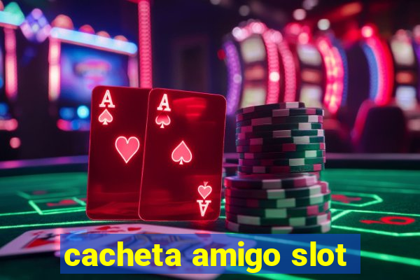 cacheta amigo slot